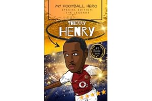 My Football Hero: Thierry Henry: Special Edition – The Legends: Learn all about your favourite footballing legend (My Football Hero - Football Biographies for Kids)