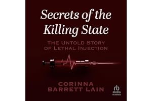 Secrets of the Killing State: The Untold Story of Lethal Injection
