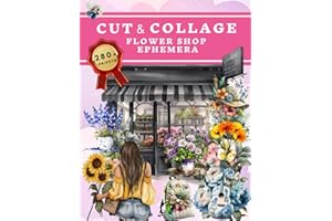 Cut and Collage Flower Shop Ephemera Book: High Quality Images Of Florist For Paper Crafts, Scrapbooking, Mixed Media, Junk Journals, Decorative Art, Artist Trading Cards, and More.