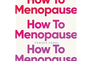 How to Menopause: Take Charge of Your Health, Reclaim Your Life, and Feel Even Better than Before