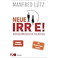 Neue Irre - Wir behandeln die Falschen: Eine heitere Seelenkunde. Auf dem neuesten Stand der Forschung