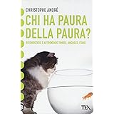 Chi ha paura della paura? Riconoscere e affrontare timori, angosce, fobie