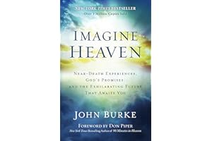 Imagine Heaven: Near-Death Experiences, God's Promises, and the Exhilarating Future That Awaits You