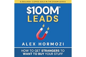 $100M Leads: How to Get Strangers to Want to Buy Your Stuff