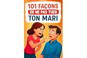 101 façons de ne pas tuer ton mari: Le guide drôle pour la vie à deux, avec calme, humour et style. Idée cadeau pour anniversaire, Noël, Saint-Valentin – amies, collègues et épouses