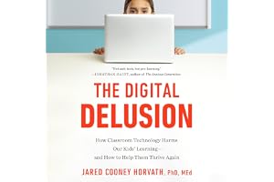 The Digital Delusion: How Classroom Technology Harms Our Kids’ Learning -- And How To Help Them Thrive Again