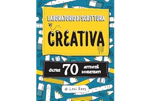 Laboratorio di Scrittura Creativa: Oltre 70 attività divertenti