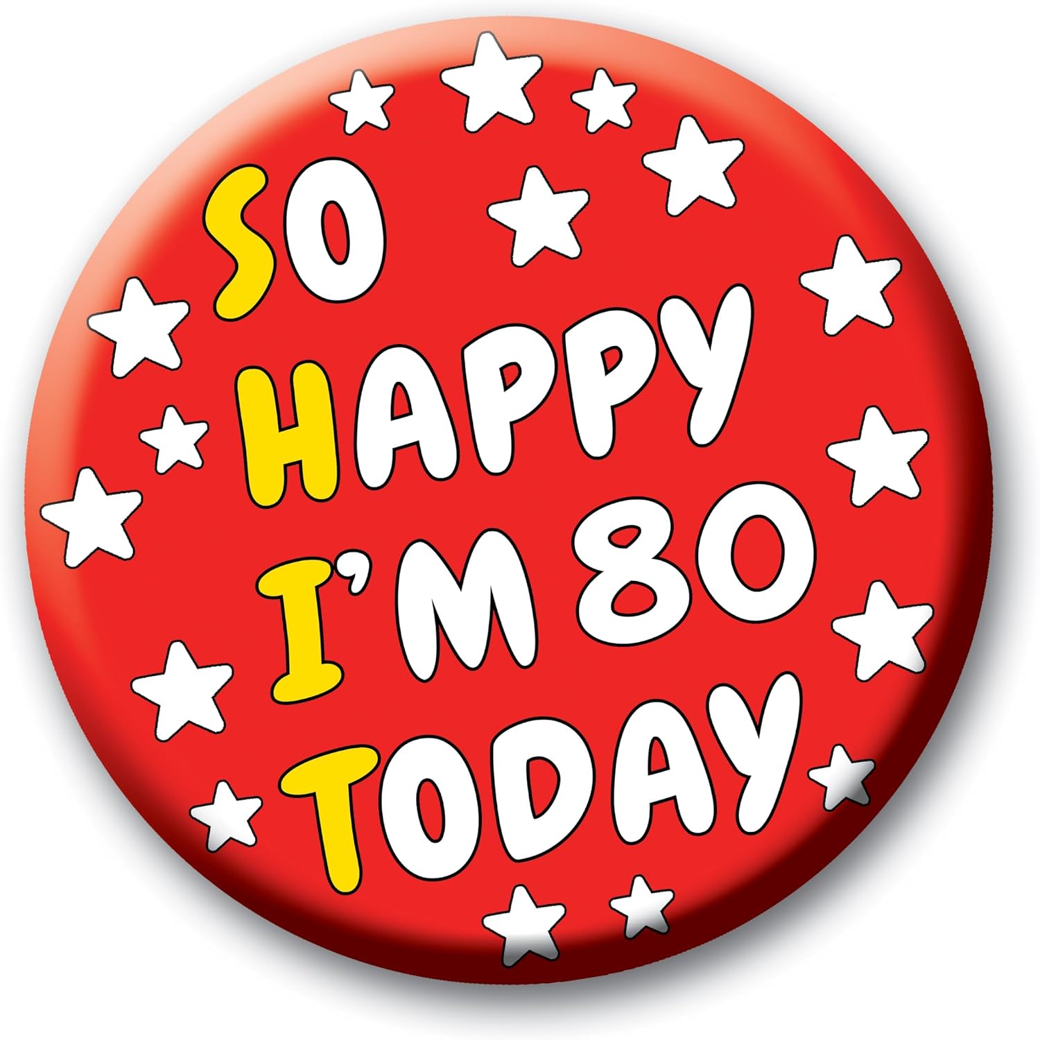 Birthday Badge – 76mm So Happy I’m AGE Today Pin Badge Button Funny Rude Birthday Gift for Adults