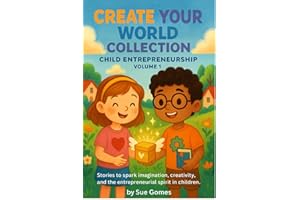 Create Your World Collection – Child Entrepreneurship: Stories to spark imagination, creativity, and the entrepreneurial spirit in children