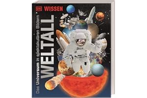 DK Wissen. Weltall: Das Universum in spektakulären Bildern. Für Kinder ab 8 Jahren