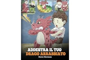 Addestra il tuo drago arrabbiato: (Train Your Angry Dragon) Una simpatica storia per bambini, per educarli alle emozioni e alla gestione della rabbia.: 2