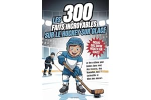 Les 300 faits incroyables sur le hockey sur glace: Le livre ultime pour jeunes fans avec des records, des légendes, des curiosités et bien plus encore - Avec un super quiz !