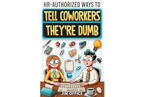 HR-Authorized Ways to Tell Coworkers They're Dumb: Packed with Witty Jokes, Humor And HR-Approved Office Pranks (Funny Gifts For Coworkers)