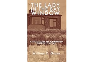 The Lady in the Bay Window: A true story of a haunted Sheffield home: 1 (The Lady in the Bay Window Book Series)