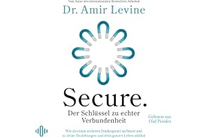 Secure. Der Schlüssel zu echter Verbundenheit: Wie du einen sicheren Bindungsstil aufbaust und so deine Beziehungen und dein