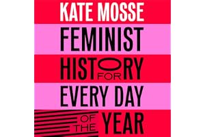 Feminist History for Every Day of the Year: 366 incredible women, from Boudica to Taylor Swift