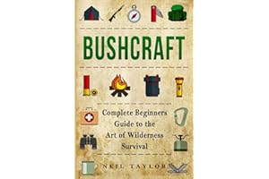 Bushcraft: Bushcraft Complete Begginers Guide To The Art Of Wilderness Survival (Trapping,Gathering,Cooking,Camping)