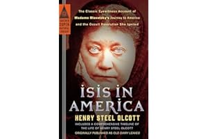 Isis in America: The Classic Eyewitness Account of Madame Blavatsky's Journey to America and the Occult Revolution She Ignited (Tarcher Supernatural Library)