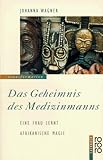 Das Geheimnis des Medizinmanns. Eine Frau lernt afrikanische Magie by 