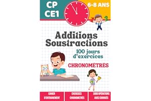 Additions et Soustractions CP-CE1 6-8 ans: 100 jours d'exercices chronométrés — Devenir champion des mathématiques — Cahier d'entrainement avec + 3000 opérations pour progresser en calcul mental