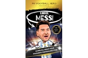 My Football Hero: Lionel Messi: Learn All About Your Favourite Footballing Star: Biography football book for kids (My Sporting Hero: Biographies for Children aged 9 - 12)