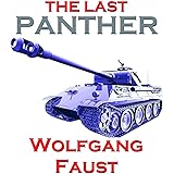 The Last Panther - Slaughter of the Reich - The Halbe Kessel 1945 (Wolfgang Faust's Panzer Books Book 3)