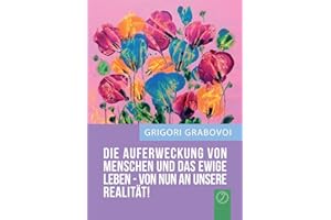 "Die Auferweckung Von Menschen Und Das Ewige Leben Sind Von Nun an Unsere Realitat!" (German Edition)