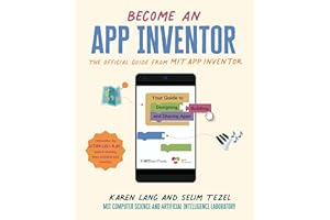 Become an App Inventor: The Official Guide from MIT App Inventor: Your Guide to Designing, Building, and Sharing Apps (MITeen Press)