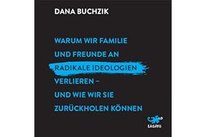 Warum wir Familie und Freunde an radikale Ideologien verlieren - und wie wir sie zurückholen können