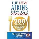 The New Atkins New You Cookbook: 200 delicious low-carb recipes you can make in 30 minutes or less