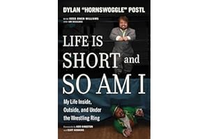 Life Is Short & So Am I: My Life Inside, Outside, and Under the Wrestling Ring