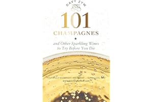 101 Champagnes and other Sparkling Wines To Try Before You Die (includes Prosecco, Cava and other Fizz Favourites)