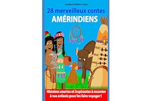 28 merveilleux contes amérindiens: Histoires courtes à raconter à vos enfants et les faire voyager en même temps !