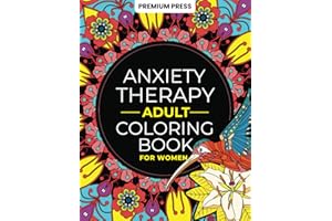 Adult Anxiety Therapy Coloring Book For Women: Relax & Enjoy 150 Unique Designs and Positive Affirmations For Mindfulness, Anti-Stress & Anxiety ... Animals, Landscapes & More (260 pages)