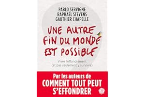 Une autre fin du monde est possible: Vivre l'effondrement (et pas seulement y survivre)