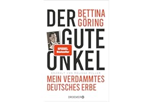 Der gute Onkel: Mein verdammtes deutsches Erbe | Der SPIEGEL-Bestseller der Großnichte von Nazi-Verbrecher Hermann Göring