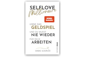 Selflove Millionaire: Lerne das Geldspiel und du musst nie wieder für Geld arbeiten
