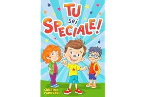 TU SEI SPECIALE!: Un viaggio fantastico alla scoperta del tuo potenziale unico. Storie ispiratrici che infondono autostima, consapevolezza e fiducia. Un libro sul coraggio di essere se stessi.