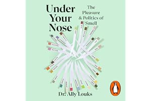 Under Your Nose: The Pleasures and Politics of Smell