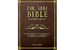 Dr. Sebi Bible: 20 Book in 1: Dive Deep into Dr. Sebi's Proven Path to a Disease-Free Life, Alkaline Diet, and Authentic Herbal Remedies.