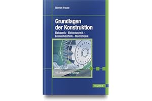 Grundlagen der Konstruktion: Elektronik - Elektrotechnik - Feinwerktechnik - Mechatronik