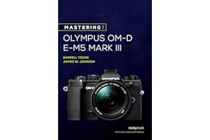 Mastering the Olympus Om-D E-M5 Mark III