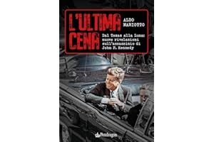 L'ultima cena. Dal Texas alla Luna: nuove rivelazioni sull'assassinio di John F. Kennedy