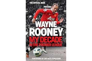 Wayne Rooney: My Decade in the Premier League: The inside account of life as a Premier League footballer from the man every one wants to hear from.