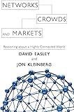Networks, Crowds, and Markets: Reasoning about a Highly Connected World