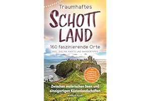 Traumhaftes Schottland - 160 faszinierende Orte I Zwischen malerischen Seen und einzigartigen Küstenlandschaften I Der authentische Reiseführer für wahre Top-Sehenswürdigkeiten und Geheimtipps