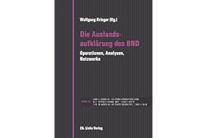 Die Auslandsaufklärung des BND: Operationen, Analysen, Netzwerke in Verbindung mit Andreas Hilger und Holger M. Meding (Veröffentlichungen der UHK zur BND-Geschichte, Band 13)