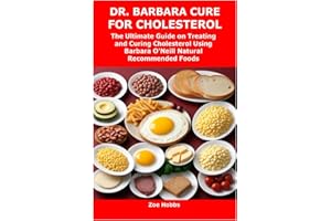DR. BARBARA CURE FOR CHOLESTEROL: The Ultimate Guide on Treating and Curing Cholesterol Using Barbara O’Neill Natural Recommended Foods