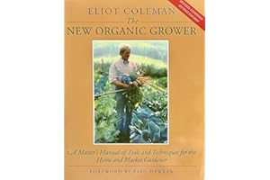 The New Organic Grower: Master's Manual of Tools and Techniques for the Home and Market Gardener (Gardener's Supply Book Ser.)