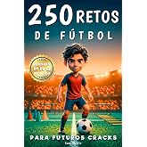 250 Retos de F&uacute;tbol para Ni&ntilde;os: 3 Niveles de Dificultad Progresivos - Para Ni&ntilde;os de 7 a 13 A&ntilde;os - Entrena Solo o con Amigos -
